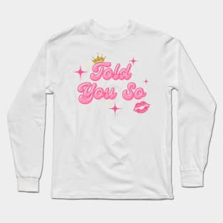 Told you so Long Sleeve T-Shirt